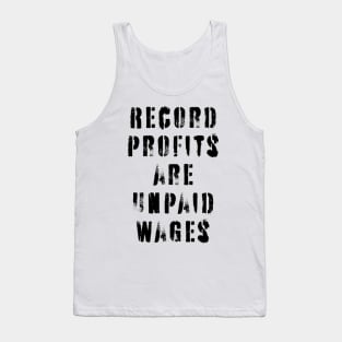 Record Profits Are Unpaid Wages Tank Top